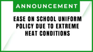 EASE ON SCHOOL UNIFORM POLICY DUE TO EXTREME HEAT CONDITION
