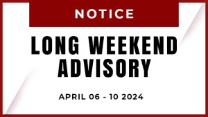 LONG WEEKEND ADVISORY (APRIL 06 – 10, 2024)