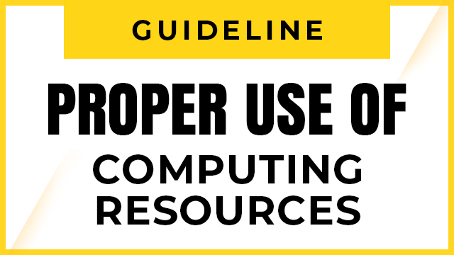 General Guidelines for Proper Use of Computing Resources